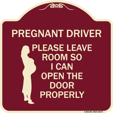 Signmission Pregnant Driver Please Leave Room So I Can Open Door Properly Alum Sign, 18" x 18", BU-1818-23275 A-DES-BU-1818-23275